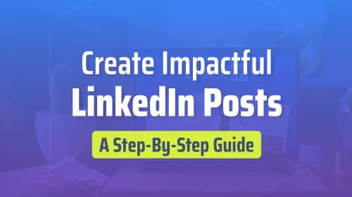 Create Impactful LinkedIn Posts: A Step-by-Step Guide