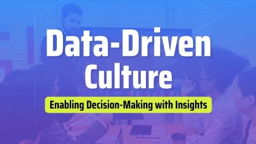 Data-Driven Culture: Enabling Decision-Making with Insights
