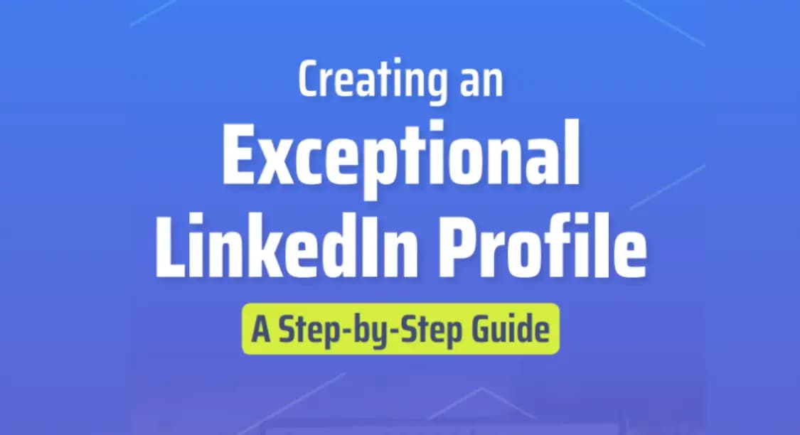 Creating an Exceptional LinkedIn Profile: A Step-by-Step Guide