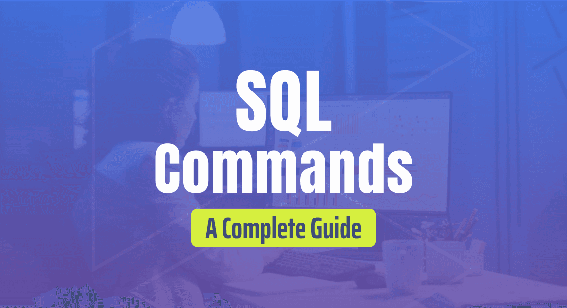 SQL Commands: A Complete Guide