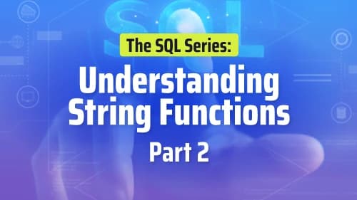 Understanding String Functions: The SQL Series - Part 2