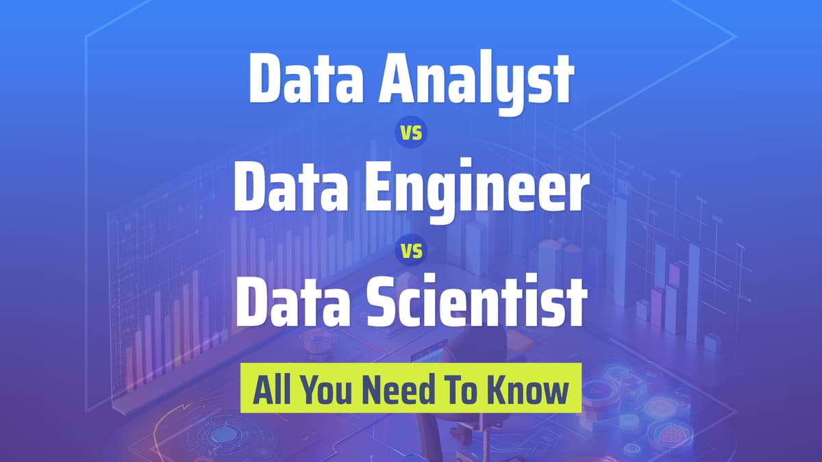 Data Analyst vs Data Engineer vs Data Scientist : All You Need To Know