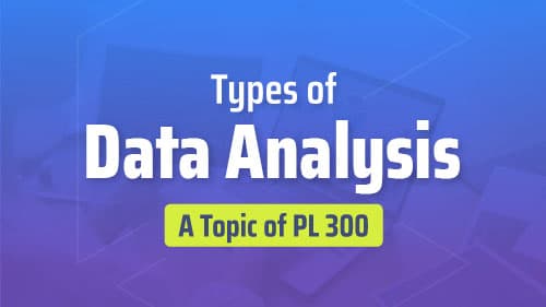 Types of Data Analysis : A Topic of PL 300