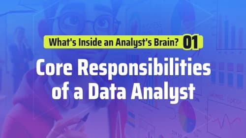 What's Inside an Analyst's Brain? Part 1: Core Responsibilities of a Data Analyst