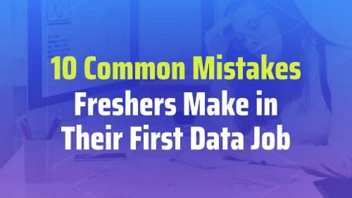 10 Common Mistakes Freshers Make in Their First Data Job