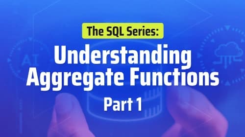 Understanding Aggregate Functions: The SQL Series - Part 1