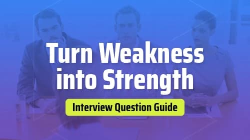Turn Weakness into Strength - Interview Question Guide
